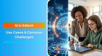 AI in Edtech: Use Cases, Common Challenges, and How to Overcome Them