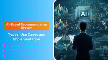 AI-Based Recommendation System: Types, Use Cases and Implementation