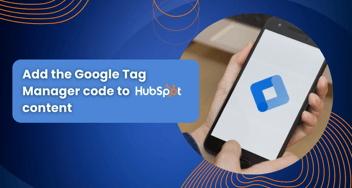 Add the Google Tag Manager code to hubspot content