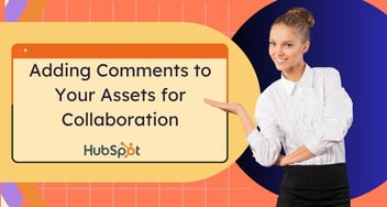 Adding Comments to Your HubSpot Assets for Collaboration
