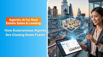 How Agentic AI Is Transforming Real Estate Sales & Leasing