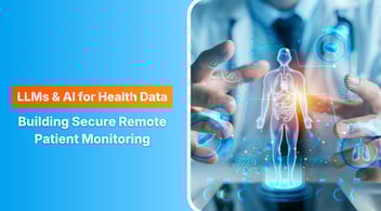 Building Secure Remote Patient Monitoring with LLMs & AI Data Protection