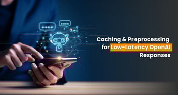 Caching and Preprocessing for Low-Latency OpenAI Responses