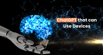 OpenAI to Introduce a ChatGPT That Can Use Devices