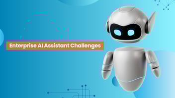 Enterprise AI Assistant Challenges and Best Practices to Avoid Them