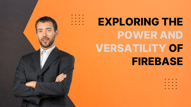 Exploring the Power and Versatility of Firebase 