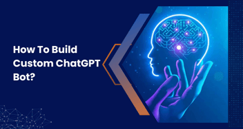 How To Build Your Own Custom ChatGPT Bot?