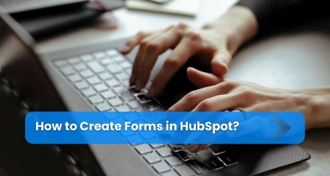  How to Create Forms in HubSpot? 