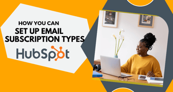 How You Can Set up Email Subscription Types in HubSpot?