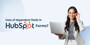 How you Can Use Dependent Fields in HubSpot Forms?