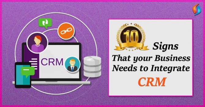  10 Signs that your Business Needs CRM Integration 