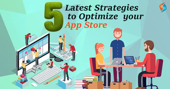 5 Latest Strategies to Optimize your App Store