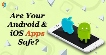 Are Your Android & iOS Apps Safe?