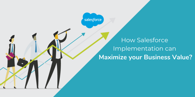  How Salesforce Implementation can Maximize your Business Value? 