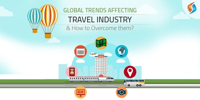  Global Trends Affecting Travel Industry - How to Overcome Them? 