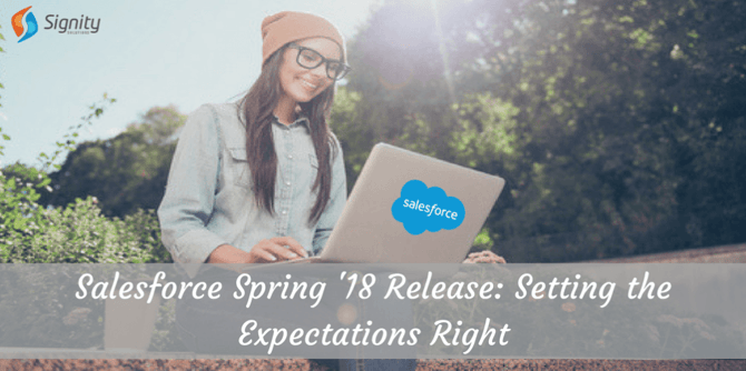  Salesforce Spring '18 Release - Setting the Expectations Right 