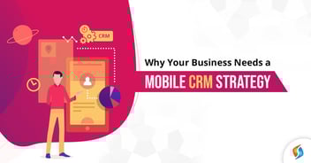 Why Your Business Needs a Mobile CRM Strategy