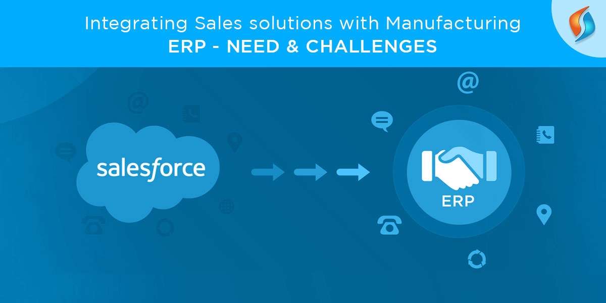 Integrating Sales Solutions with Manufacturing ERP - Need and Challenges
