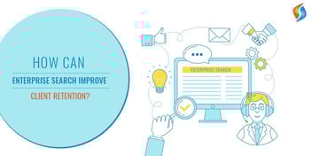 How to Improve Customer Retention using Enterprise Search?