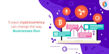 5 Ways Cryptocurrency Can Change the Way Businesses Run