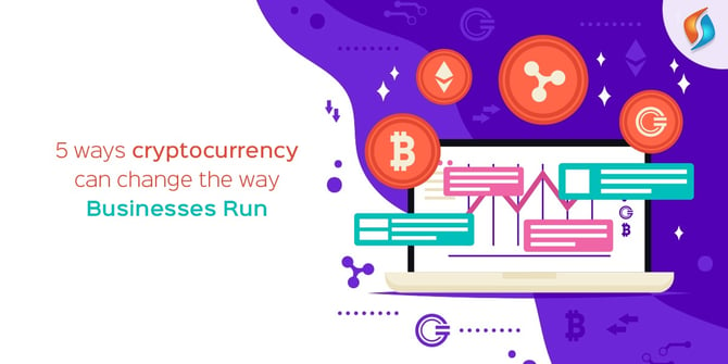  5 Ways Cryptocurrency Can Change the Way Businesses Run 