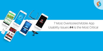 7 Most Overlooked Mobile App Usability Issues - #4 is the Most Crucial