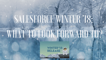 Salesforce Winter '18 - Things to Look