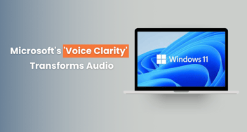 Microsoft's 'Voice Clarity' Transforms Audio in Windows 11
