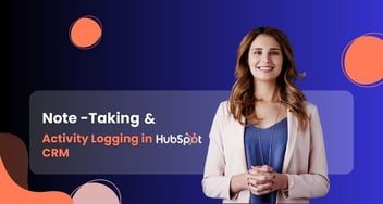 Note-Taking and Activity Logging in HubSpot CRM