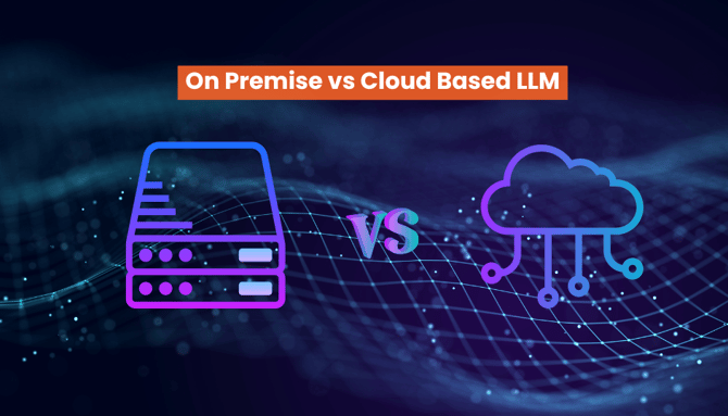 On Premise vs Cloud Based LLM 