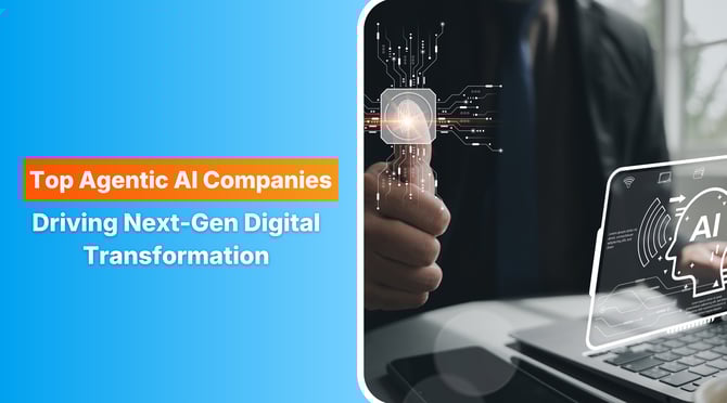 Top Agentic AI Companies Driving Next-Gen Digital Transformation 