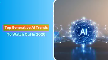 Top Generative AI Trends To Watch Out In 2026
