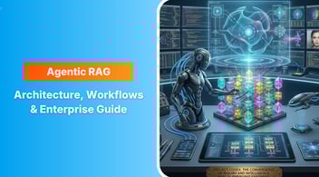 Agentic RAG: Architecture, Workflows & Enterprise Guide