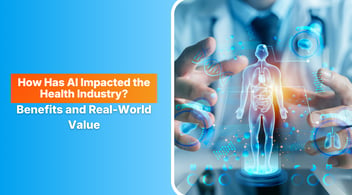 How Has AI Impacted the Health Industry? Benefits and Real-World Value