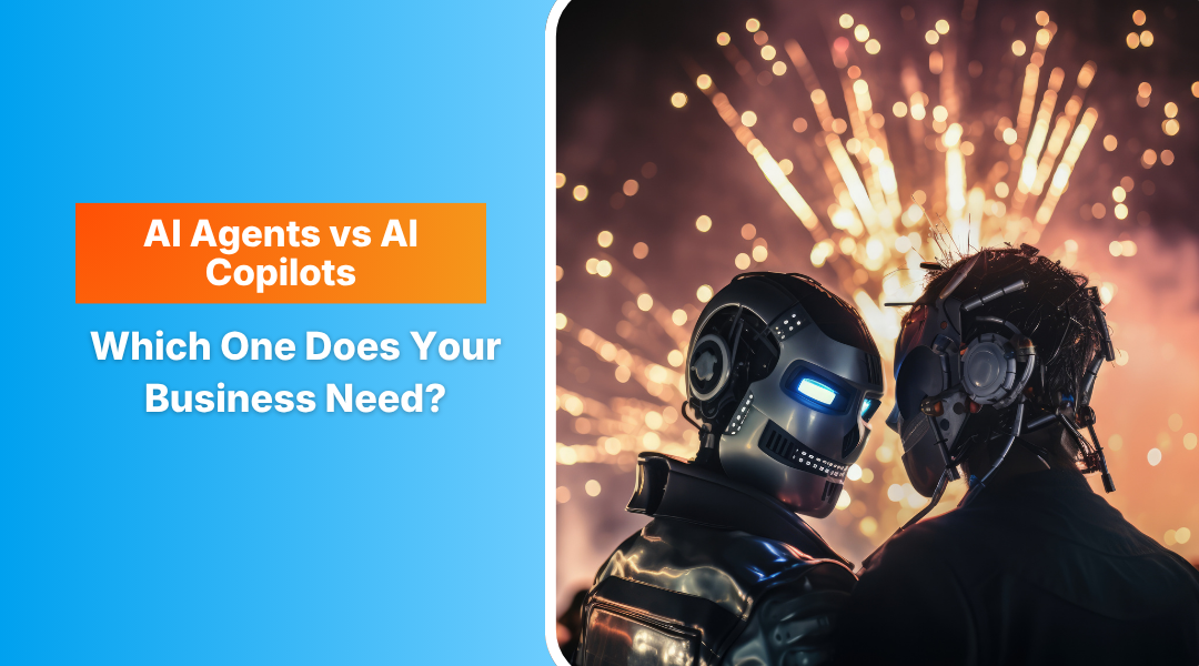 AI Agents vs AI Copilots: Which One Does Your Business Need? 