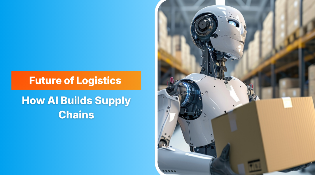  Future of Logistics Technology: How AI Builds Autonomous Supply Chains  