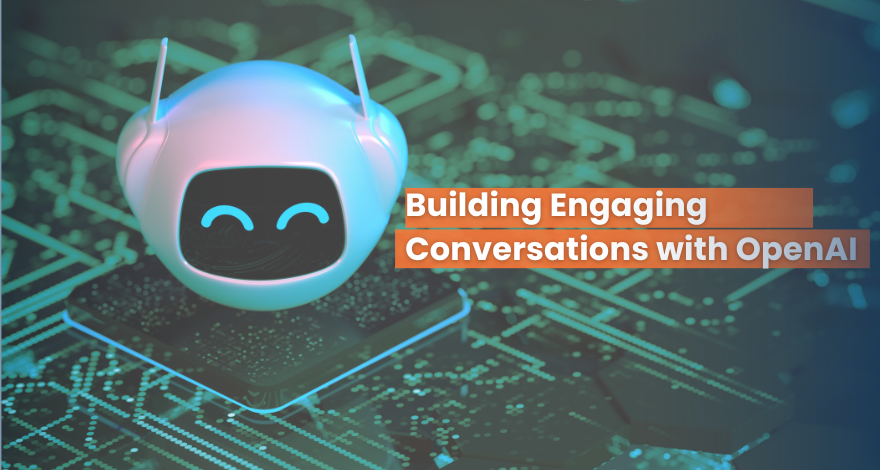 Building Engaging Conversations with OpenAI