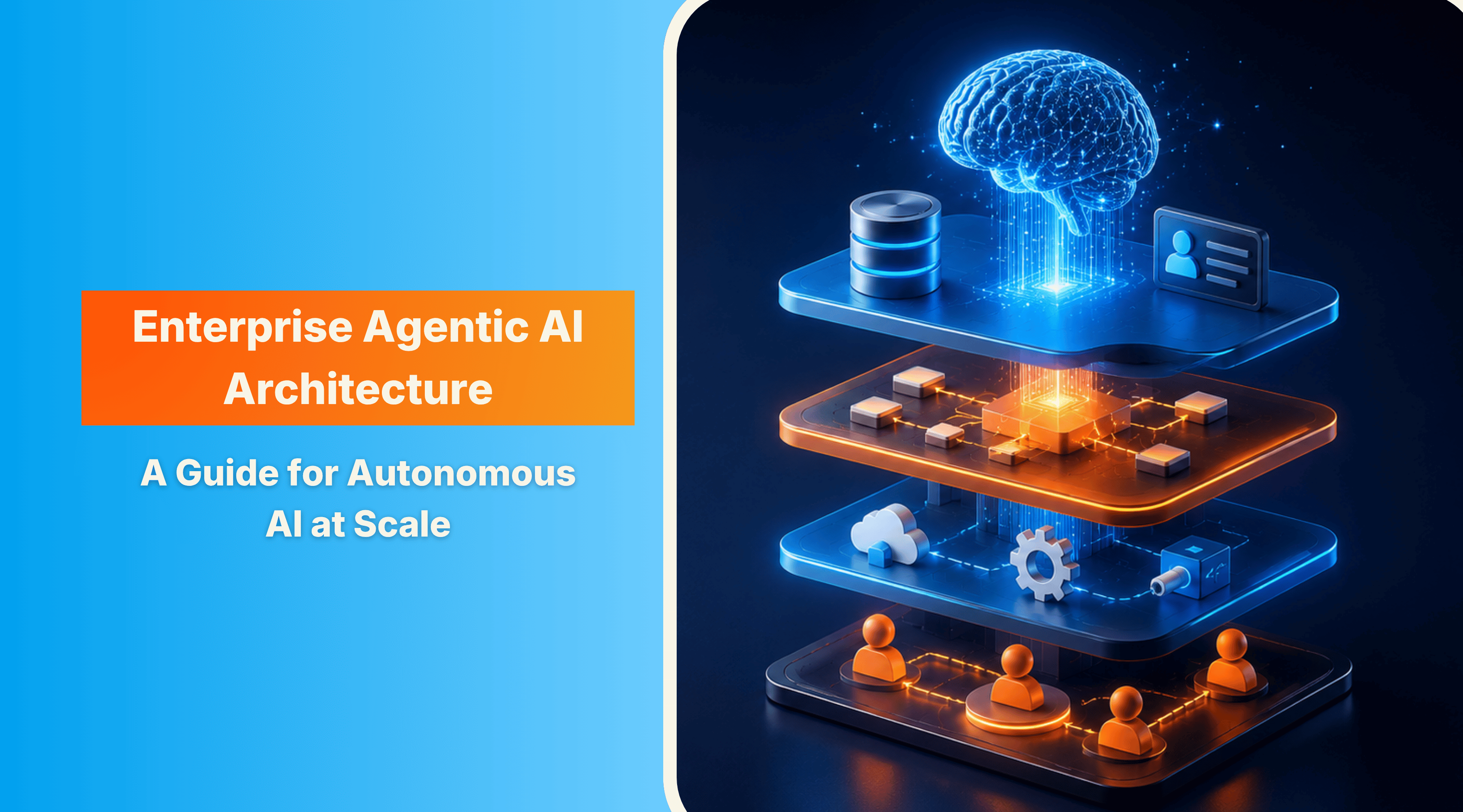 Enterprise Agentic AI Architecture: A Build Guide for Autonomous AI at Scale 