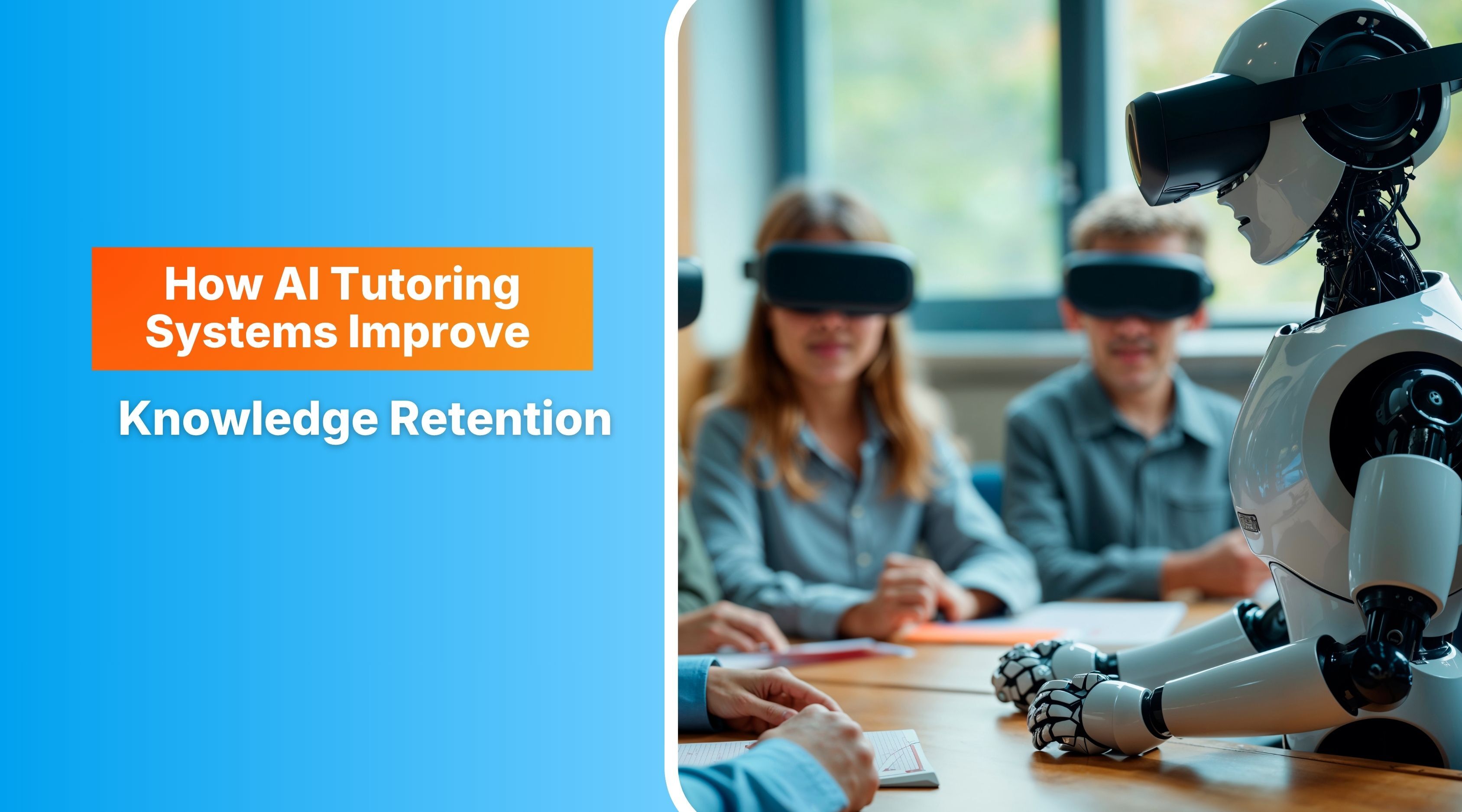 How AI Tutoring Systems Improve Knowledge Retention 