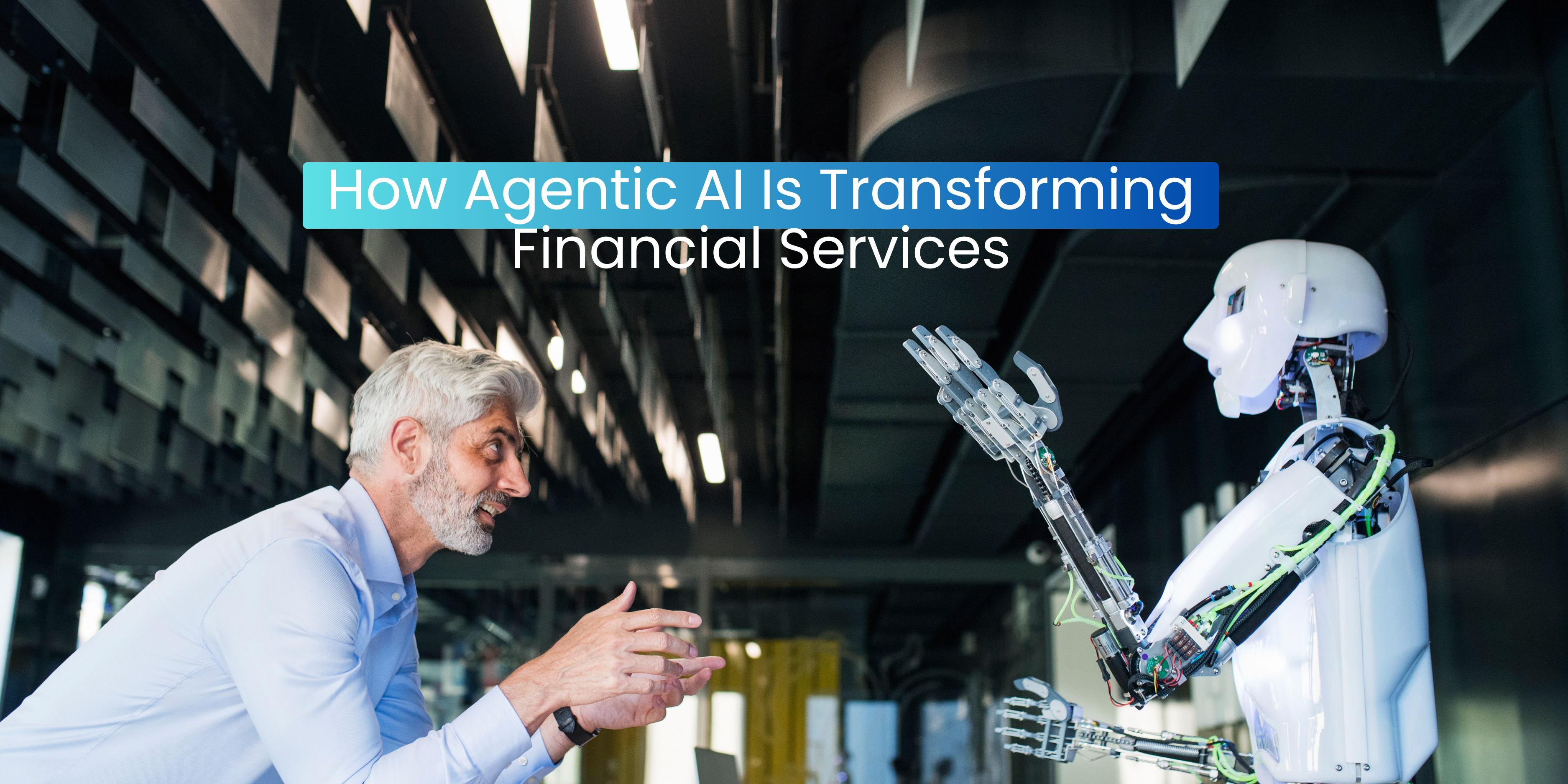 How Agentic AI Is Transforming Financial Services 