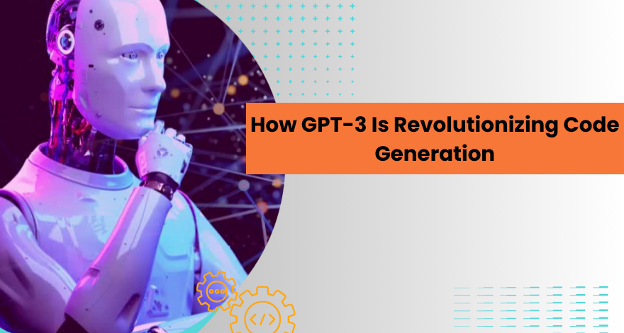 How GPT-3 Is Revolutionizing Code Generation 