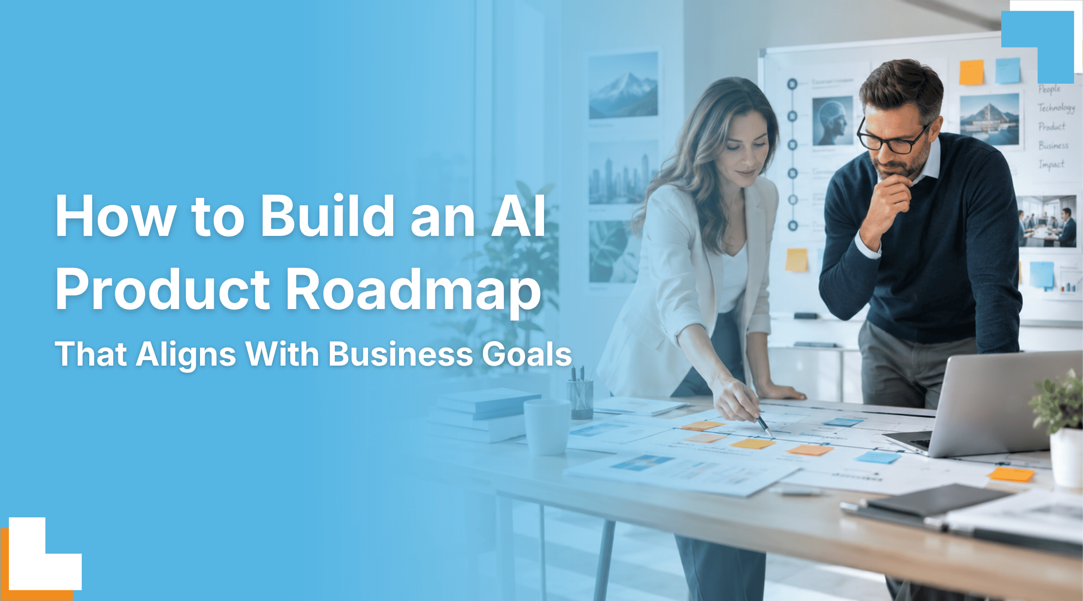 How to Build an AI Product Roadmap That Aligns With Business Goals 