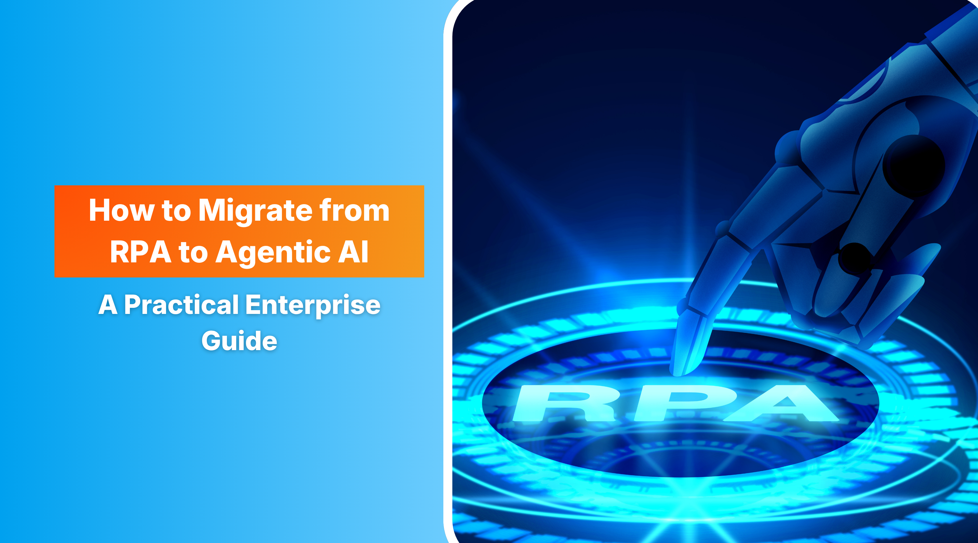 How to Migrate from RPA to Agentic AI: Enterprise Transition Guide 2026  