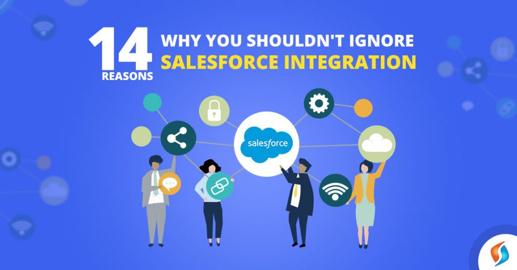  14 Reasons Why You Shouldn't Ignore Salesforce Integration  