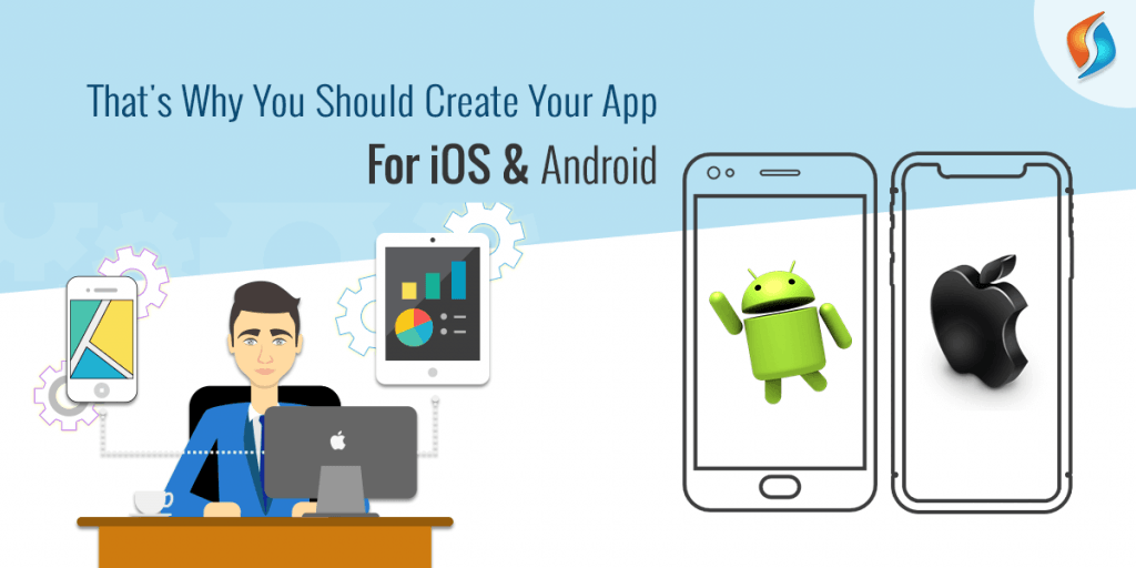  Why Should You Create your App for iOS and Android?  