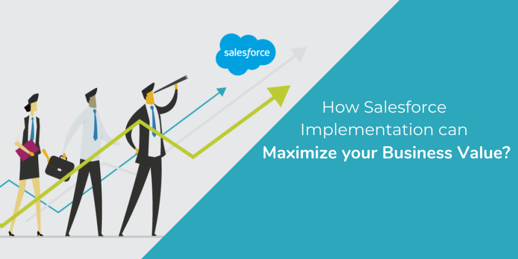  How Salesforce Implementation can Maximize your Business Value?  