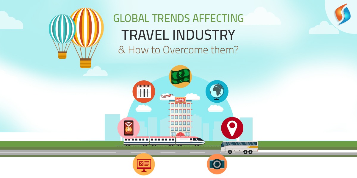  Global Trends Affecting Travel Industry - How to Overcome Them?  