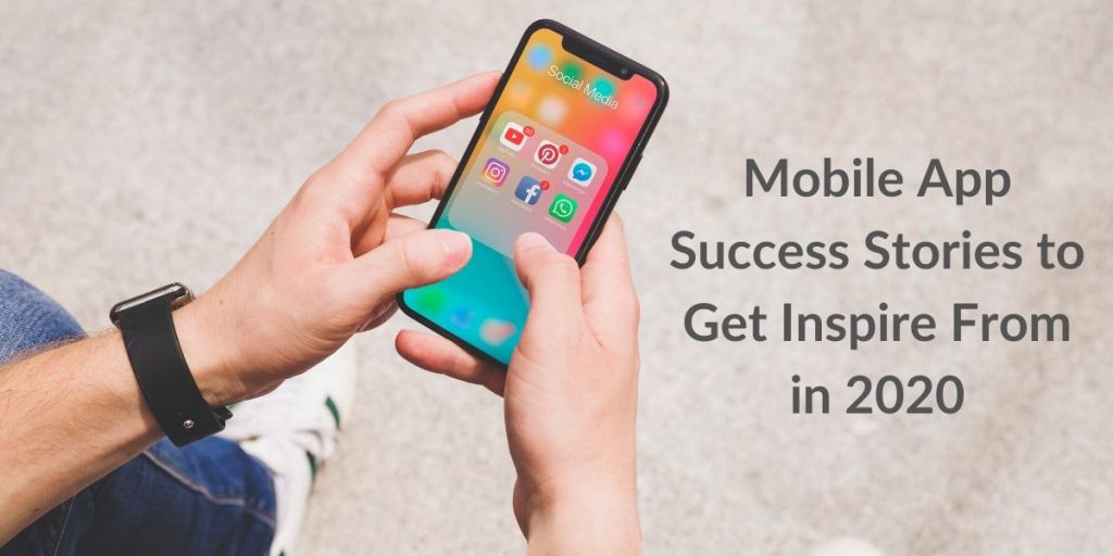  Mobile App Success Stories to Get Inspired From in 2020  
