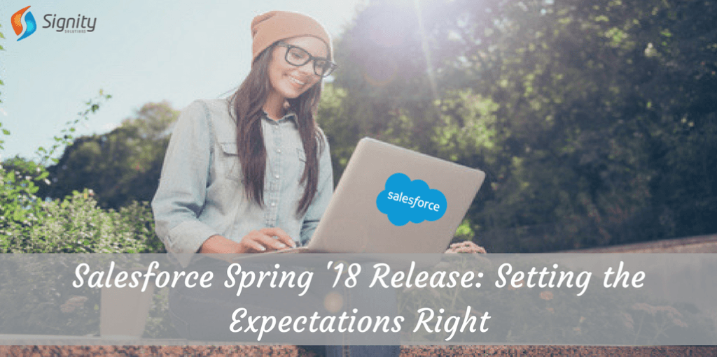  Salesforce Spring '18 Release - Setting the Expectations Right  