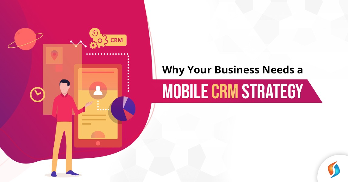  Why Your Business Needs a Mobile CRM Strategy  